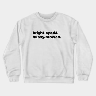 Bright-eyed and bushy-browed Crewneck Sweatshirt